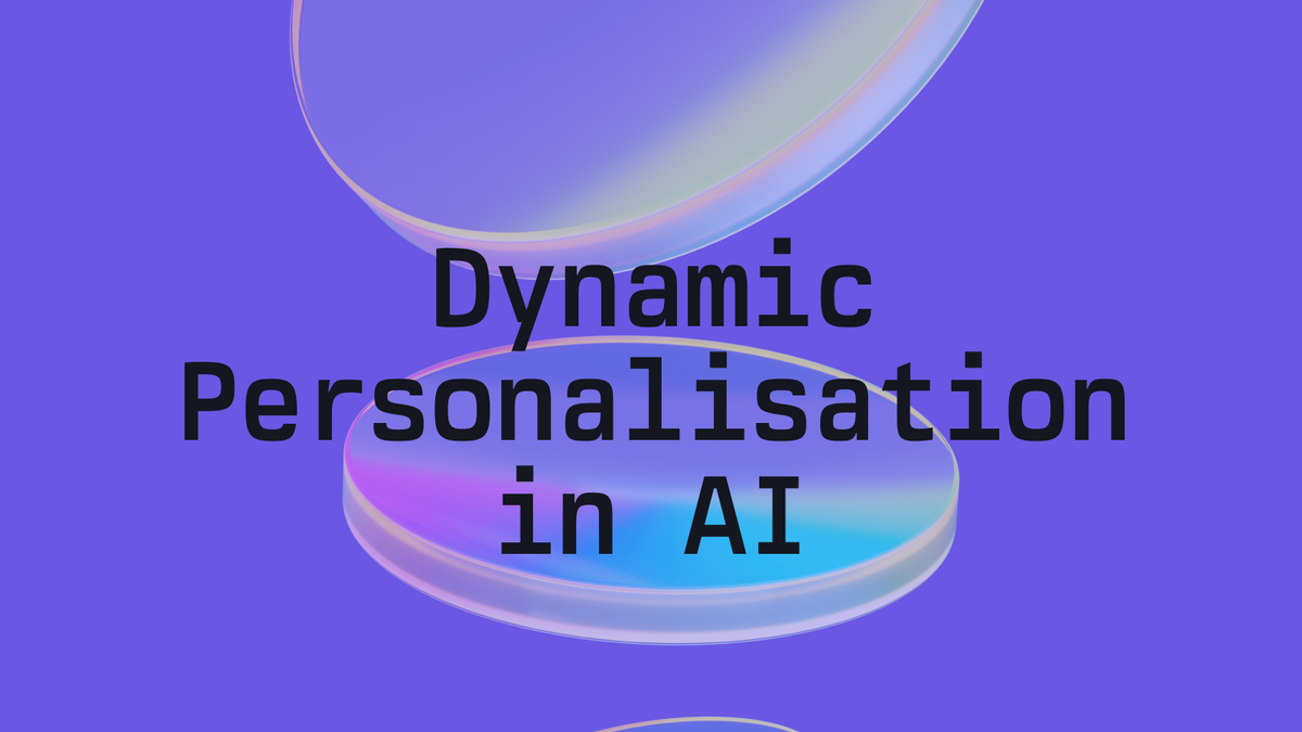 Moving Beyond Static AI: The Need for Dynamic Personalisation and Where We Go Next